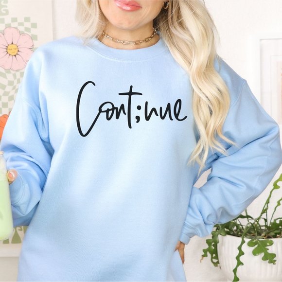 Tops - Continue Sweatshirt, Mental Health Awareness Sweatshirt, Positivity Shirt - Blue